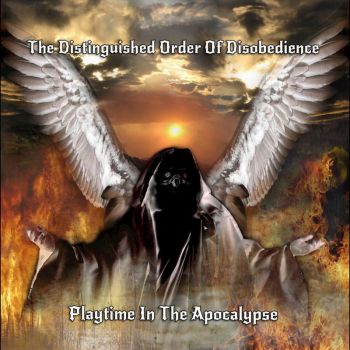 The Distinguished Order Of Disobedience - Playtime In The Apocalypse (2016) Album Info