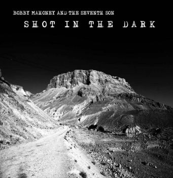 Bobby Mahoney And The Seventh Son - Shot In The Dark (2016) Album Info
