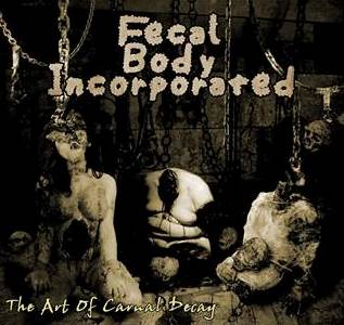 Fecal Body Incorporated - The Art of Carnal Decay (2016)
