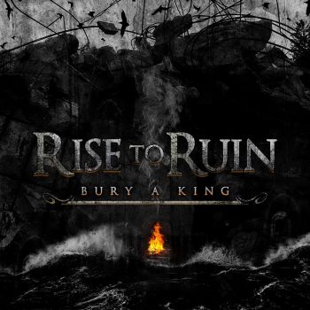 Rise To Ruin - Bury A King (2016) Album Info