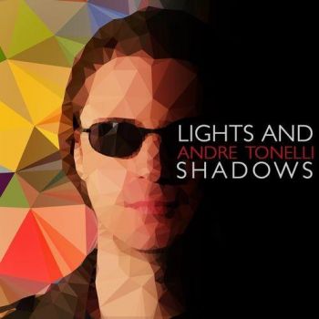 Andre Tonelli - Lights And Shadows (2016) Album Info