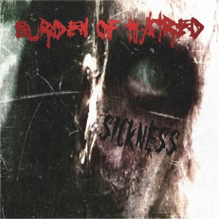 Burden Of Hatred - Sickness (2016) Album Info
