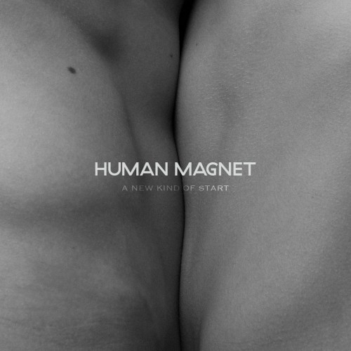 Human Magnet - A New Kind Of Start (2016) Album Info