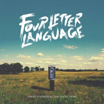 Four Letter Language - Theres Nowhere You Have To Be (2016) Album Info