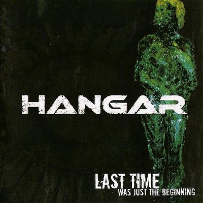 Hangar - Last Time Was Just the Beginning... (2008) Album Info