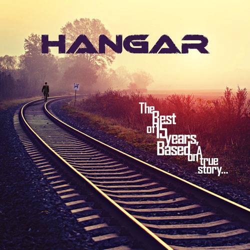 Hangar - The Best of 15 Years, Based on a True Story (2014) Album Info