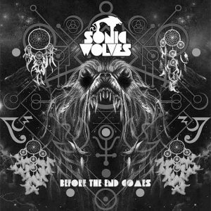 Sonic Wolves - Before The End Comes (2016) Album Info