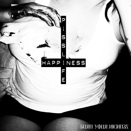 Burn Your Highness - Pisslife/Happiness (2016) Album Info