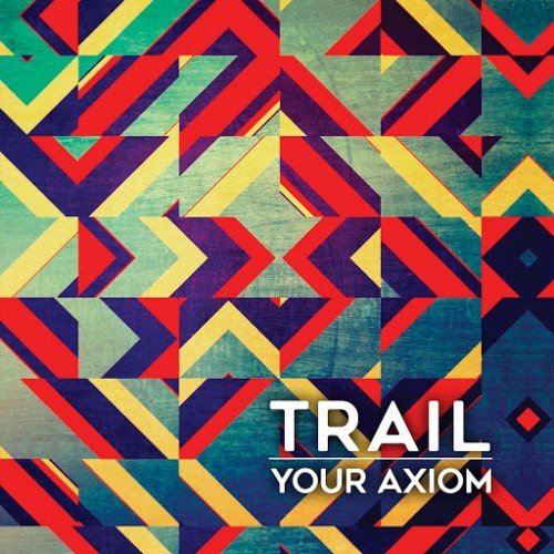 Trail - Your Axiom (2016) Album Info