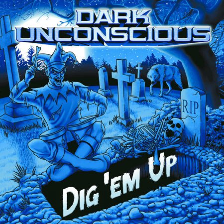 Dark Unconscious - Dig 'Em Up (2016) Album Info