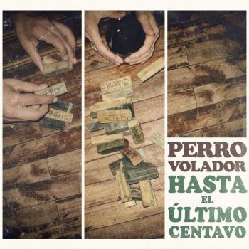 Perro Volador - Hasta El &#218;ltimo Centavo (2016) Album Info