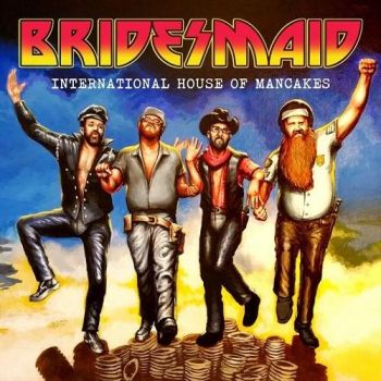 Bridesmaid - International House Of Mancakes (2016) Album Info