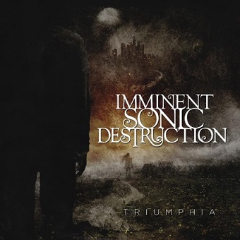 Imminent Sonic Destruction - Triumphia (2016)
