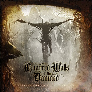 Charred Walls of the Damned - Creatures Watching over the Dead (2016)