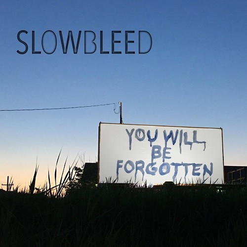Slowbleed - You Will Be Forgotten (2016) Album Info