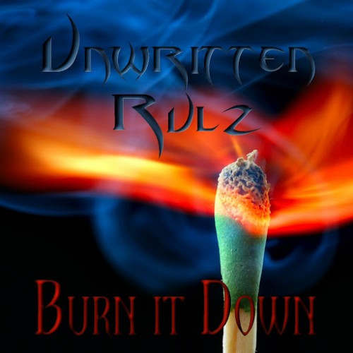 Unwritten Rulz - Burn It Down (2016) Album Info
