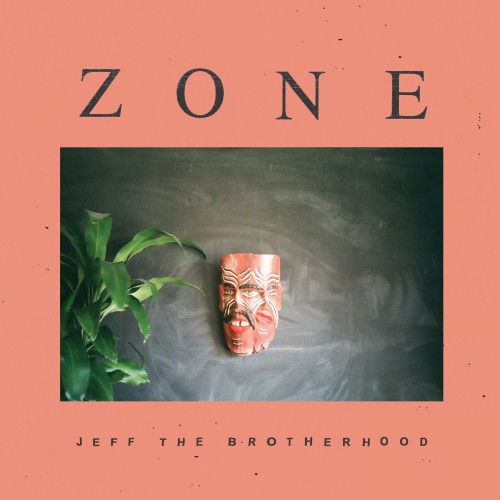 Jeff the Brotherhood - Zone (2016) Album Info