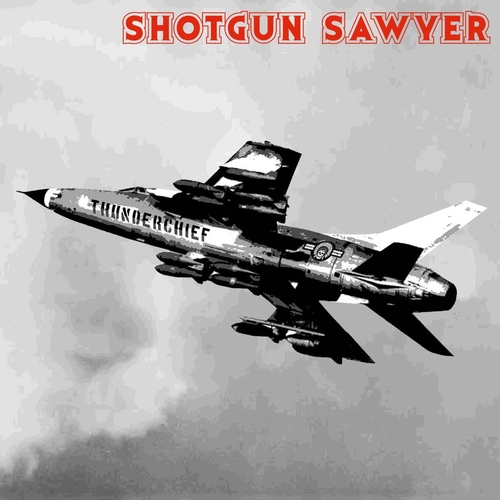 Shotgun Sawyer - Thunderchief (2016) Album Info