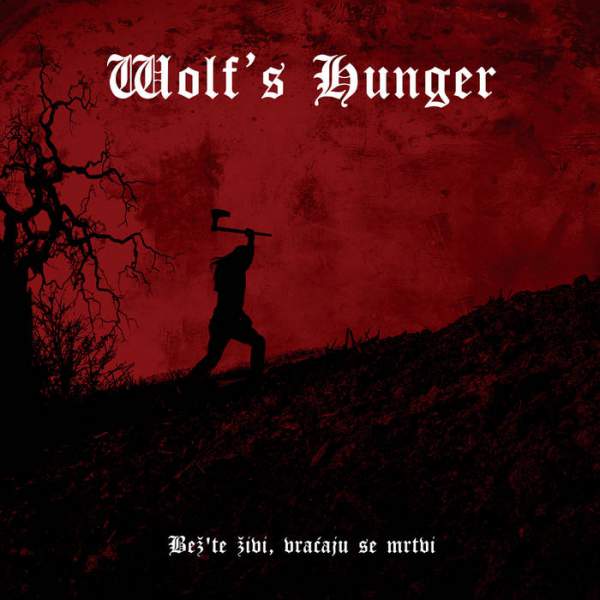 Wolf's Hunger - Be&#382;'te &#382;ivi vra&#263;aju se mrtvi (2016) Album Info