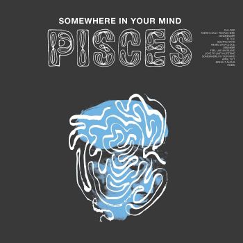 Pisces - Somewhere In Your Mind (2016) Album Info