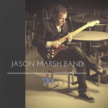 Jason Marsh Band - Try (2016) Album Info