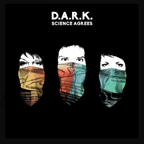 D.A.R.K. - Science Agrees (2016) Album Info