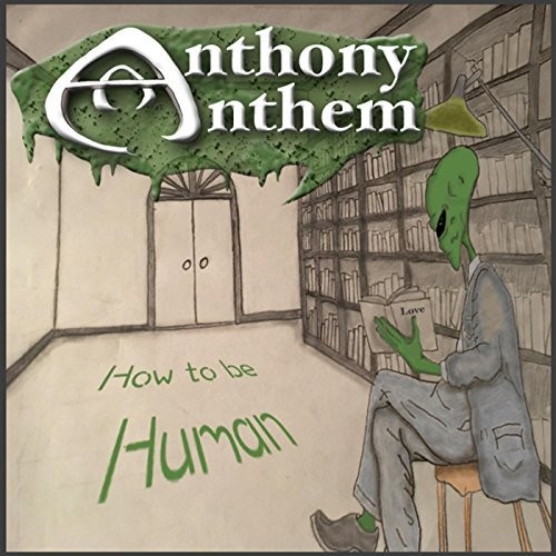 Anthony Anthem - How To Be Human (2016) Album Info