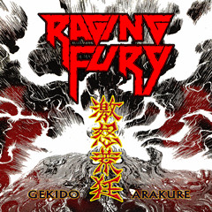 Raging Fury - &#28608;&#24594;&#33618;&#29378; GEKIDO&#8208;ARAKURE (2016) Album Info