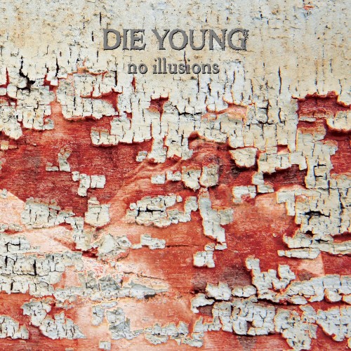 Die Young - No Illusions (2016) Album Info