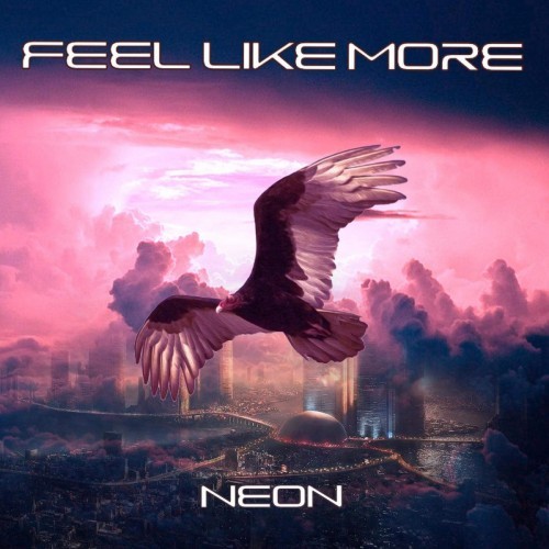 Feel Like More - Neon (2016) Album Info