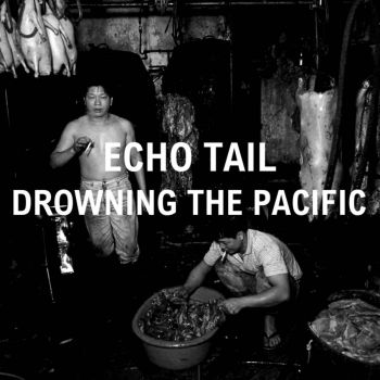Echo Tail - Drowning The Pacific (2016) Album Info