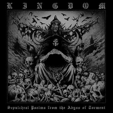 Kingdom - Sepulchral Psalms from the Abyss of Torment (2016) Album Info