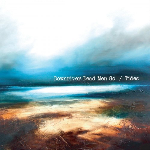 Downriver Dead Men Go - Tides (2016)