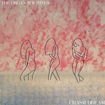The Organ Machines - Chasm Dream (2016) Album Info