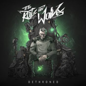 To the Rats and Wolves - Dethroned (2016) Album Info
