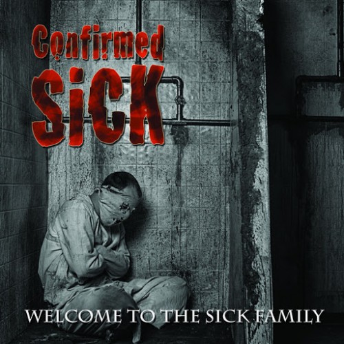 Confirmed Sick - Welcome To The Sick Family (2016) Album Info