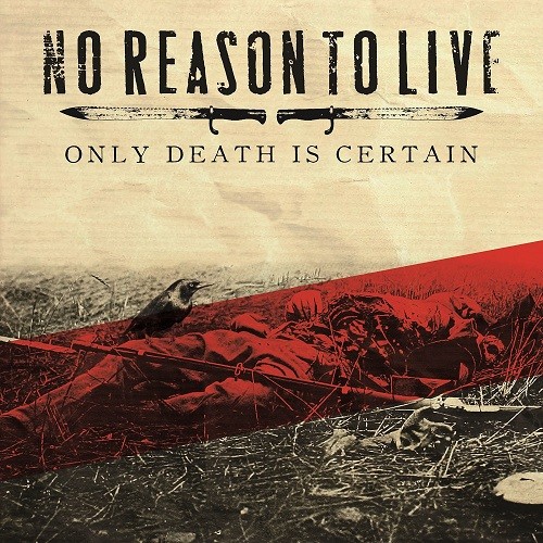 No Reason To Live - Only Death Is Certain (2016) Album Info