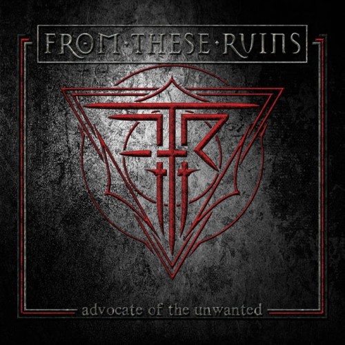 From These Ruins - Advocate of the Unwanted (2016) Album Info