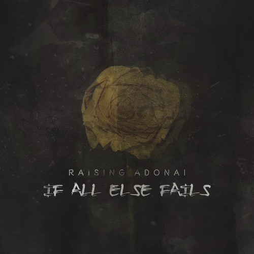 Raising Adonai - If All Else Fails (2016) Album Info