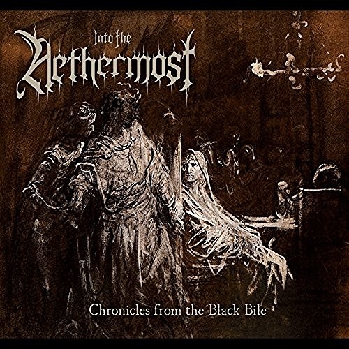 Into The Nethermost - Chronicles From The Black Bile (2016)