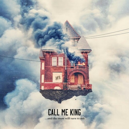 Call Me King - ...And the Snow Will Turn to Ash (2016) Album Info