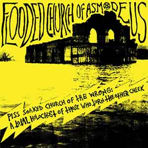 Flooded Church of Asmodeus - Piss Soaked Church of the Wrong: A Total Holocaust of Those Who Turn the Other Cheek (2016) Album Info