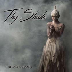 Thy Shade - The Last Goodbye (2016) Album Info
