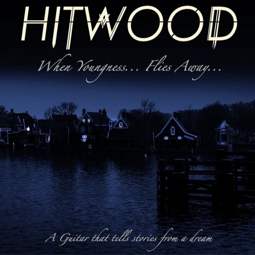 Hitwood - When Youngness.. Flies Away.. (2016) Album Info