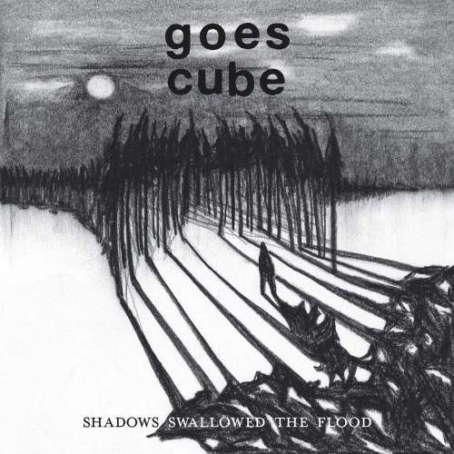 Goes Cube - Shadows Swallowed The Flood (2016) Album Info