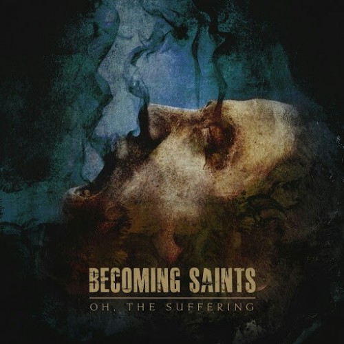Becoming Saints - Oh, The Suffering (2016) Album Info