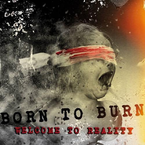 Born To Burn - Welcome To Reality (2016) Album Info