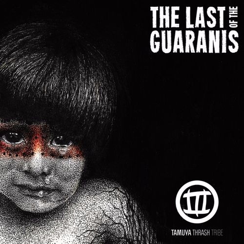 Tamuya Thrash Tribe - The Last Of The Guaranis (2016) Album Info