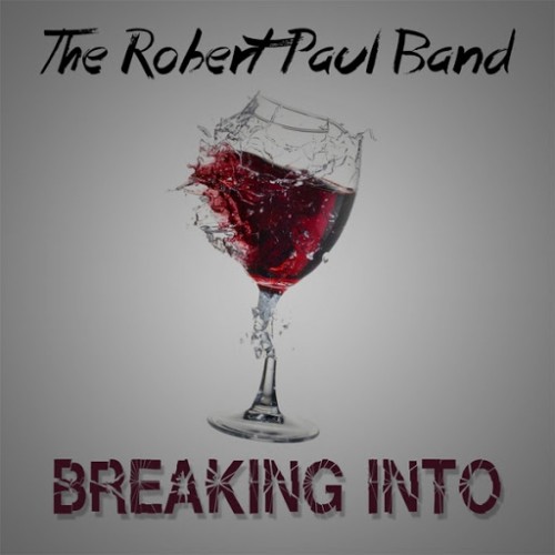 The Robert Paul Band - Breaking Into (2016) Album Info