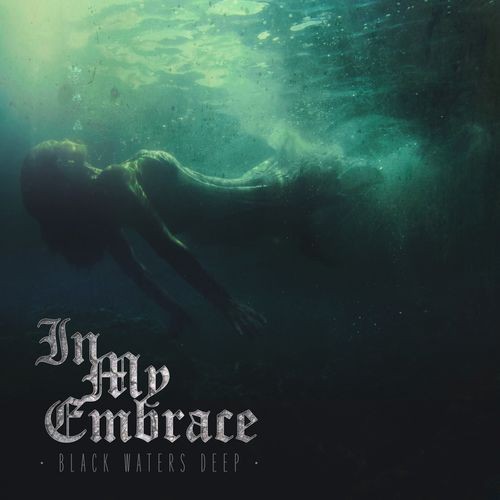 In My Embrace - Black Waters Deep (2016) Album Info